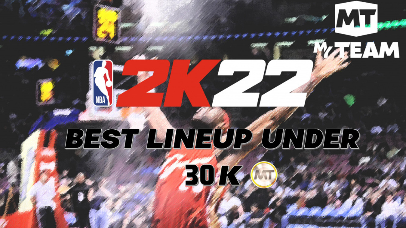 NBA 2K22 MyTeam: Best lineup under 30K MT coins