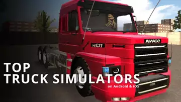 Which Truck Simulator is the best? Here's our list of mobile games