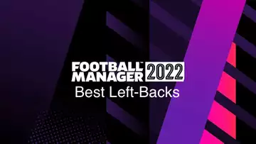 Best left-backs to sign in Football Manager 2022