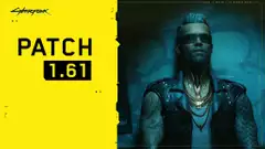 Cyberpunk 2077 Update 1.61 Patch Notes & Full List Of Changes