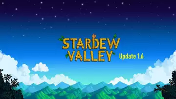Stardew Valley 1.6 Update: Release Date, New Content and More